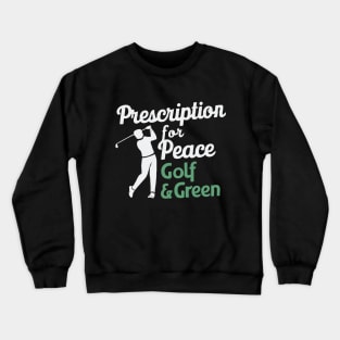 Prescription For Peace: Golf And Green, Golf Crewneck Sweatshirt